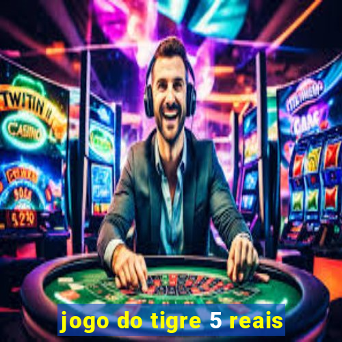 jogo do tigre 5 reais